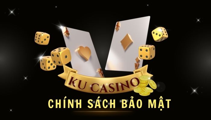 Tại sao cần chính sách bảo mật Ku casino?