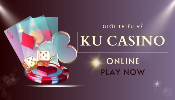 Giới thiệu Ku casino - Nhà cái uy tín số 1 hiện nay