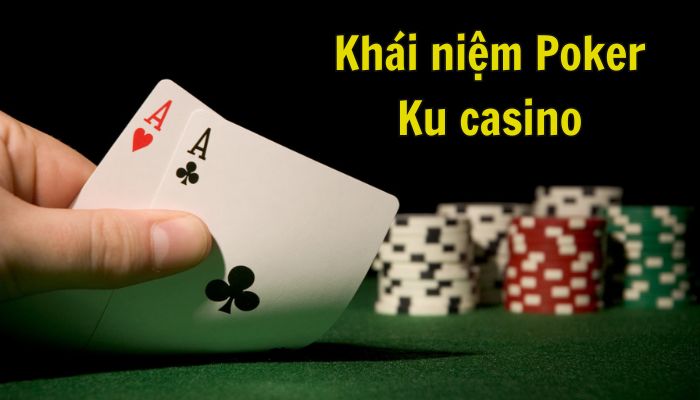 Tìm hiểu khái niệm Poker Ku casino là gì